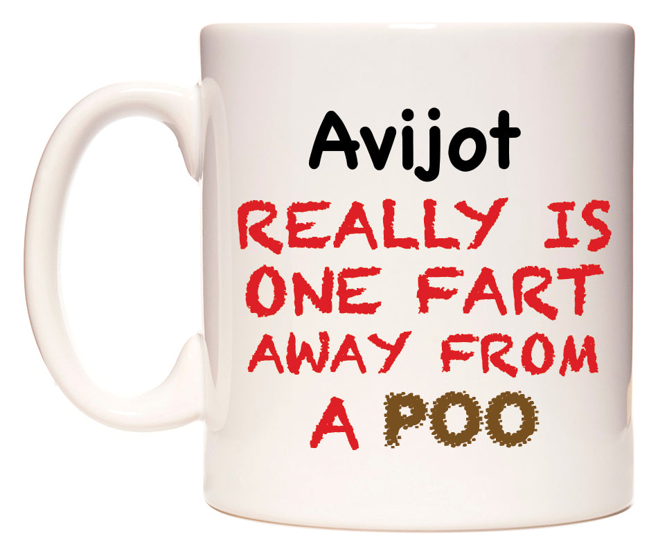 This mug features Avijot Really is ONE Fart Away from A Poo