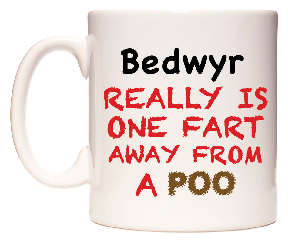 This mug features Bedwyr Really is ONE Fart Away from A Poo