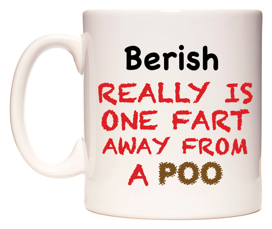 This mug features Berish Really is ONE Fart Away from A Poo