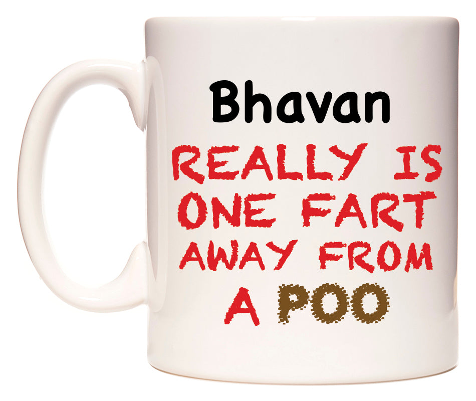 This mug features Bhavan Really is ONE Fart Away from A Poo