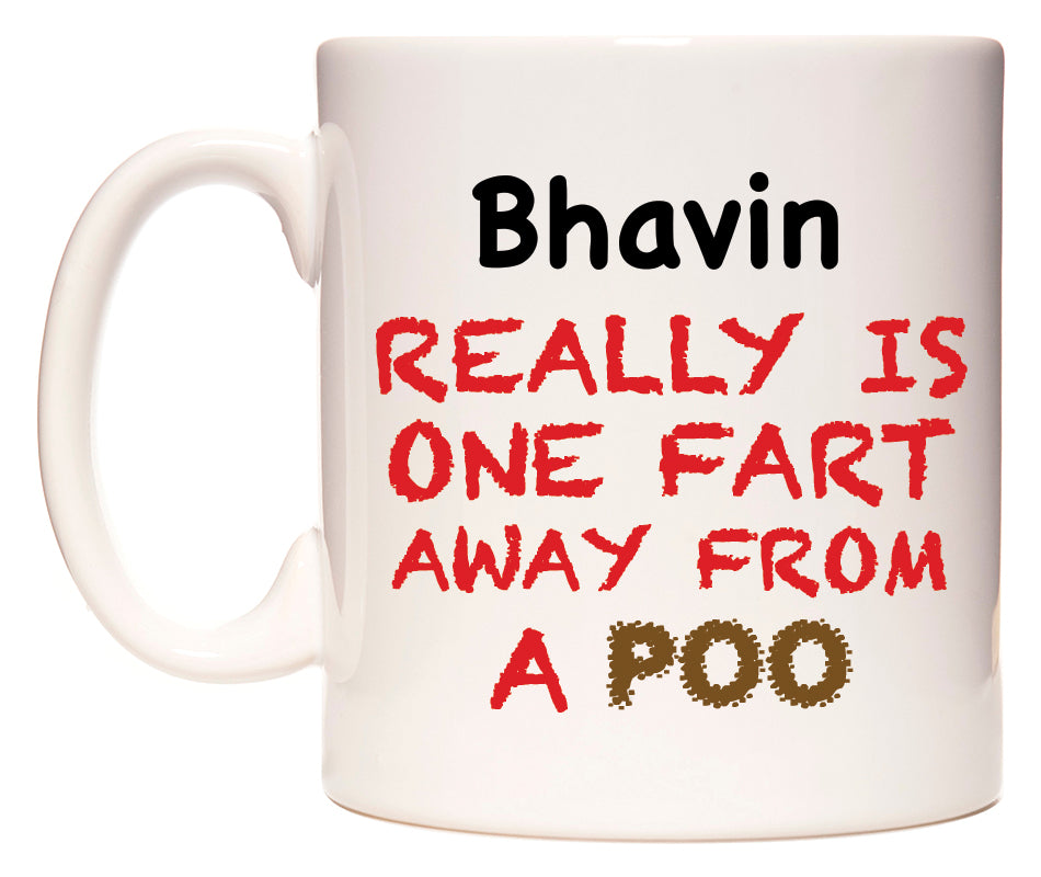 This mug features Bhavin Really is ONE Fart Away from A Poo