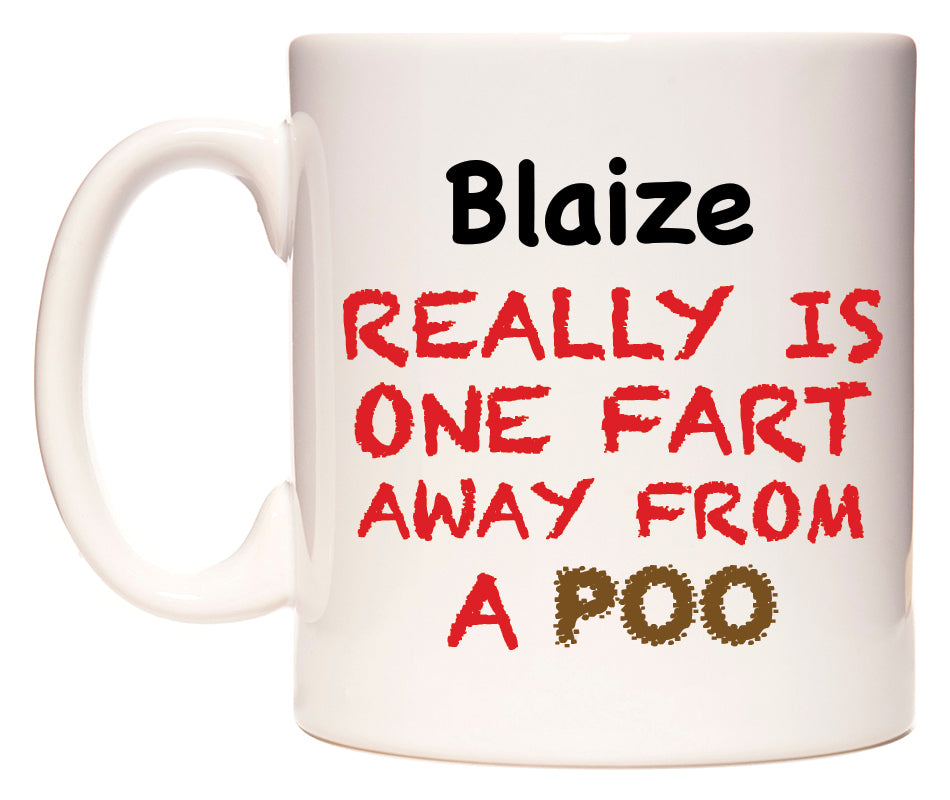 This mug features Blaize Really is ONE Fart Away from A Poo