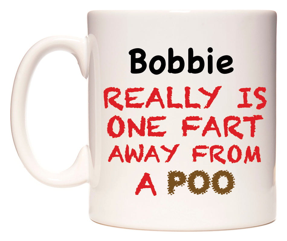 This mug features Bobbie Really is ONE Fart Away from A Poo