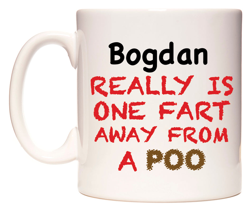 This mug features Bogdan Really is ONE Fart Away from A Poo