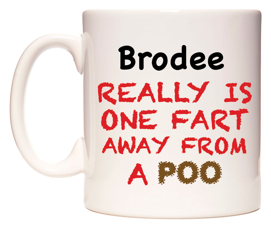 This mug features Brodee Really is ONE Fart Away from A Poo