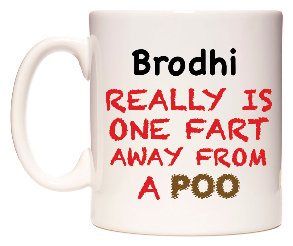 This mug features Brodhi Really is ONE Fart Away from A Poo