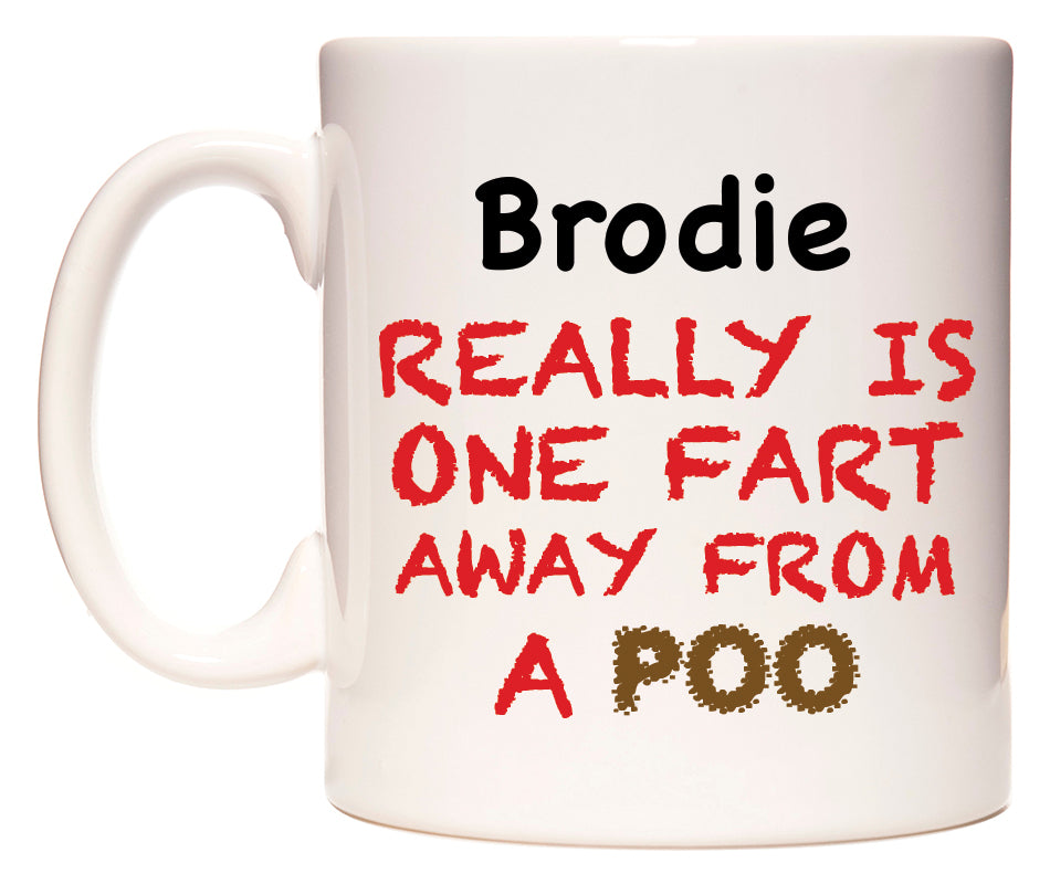 This mug features Brodie Really is ONE Fart Away from A Poo