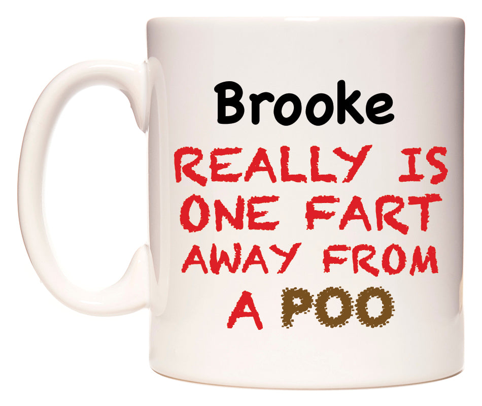This mug features Brooke Really is ONE Fart Away from A Poo