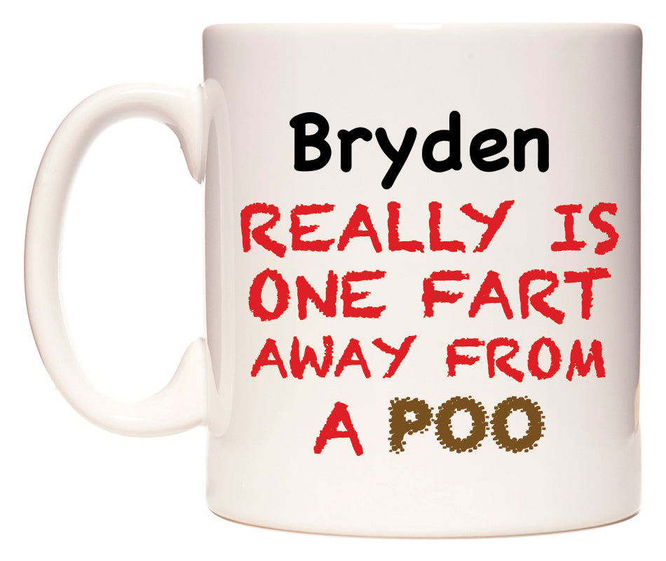 This mug features Bryden Really is ONE Fart Away from A Poo