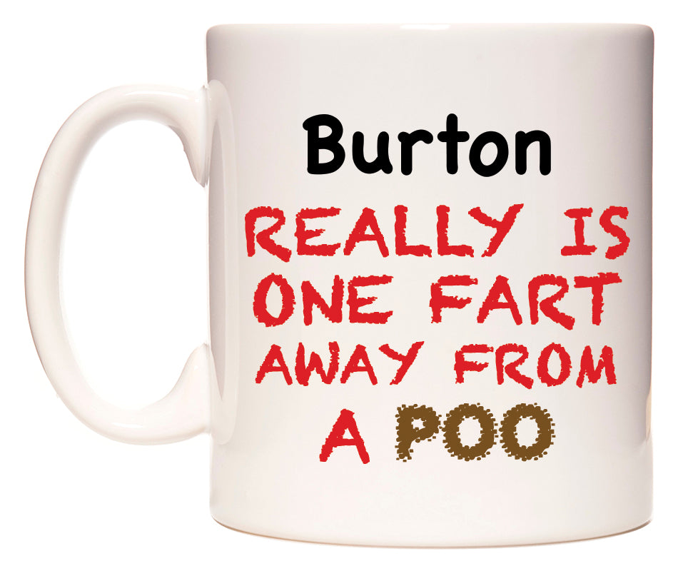 This mug features Burton Really is ONE Fart Away from A Poo