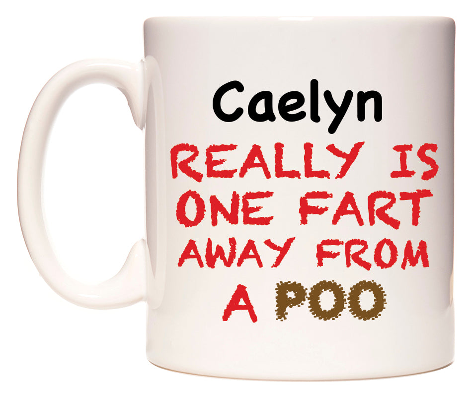 This mug features Caelyn Really is ONE Fart Away from A Poo