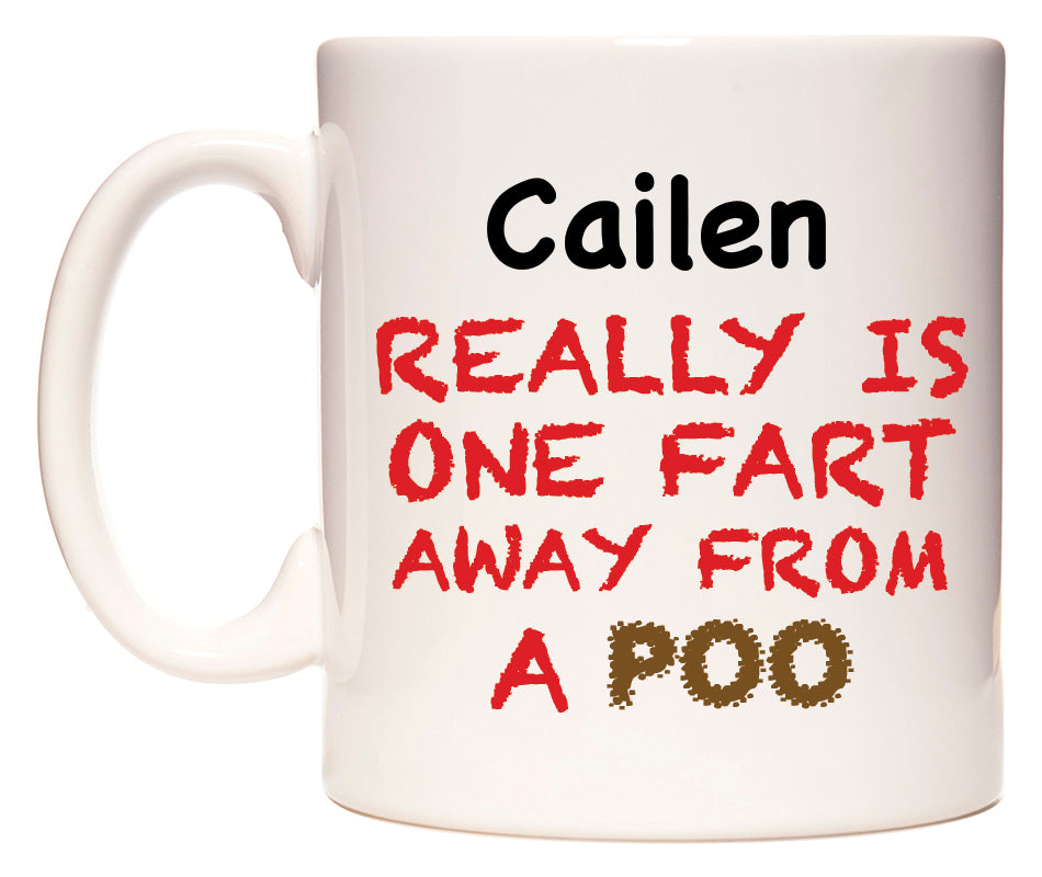 This mug features Cailen Really is ONE Fart Away from A Poo