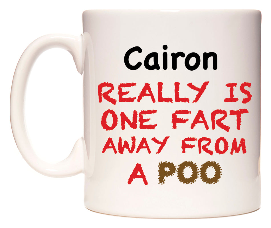 This mug features Cairon Really is ONE Fart Away from A Poo