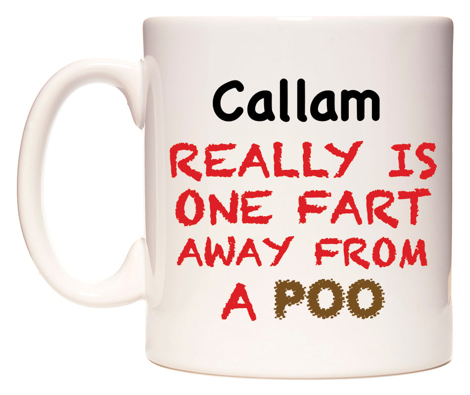 This mug features Callam Really is ONE Fart Away from A Poo