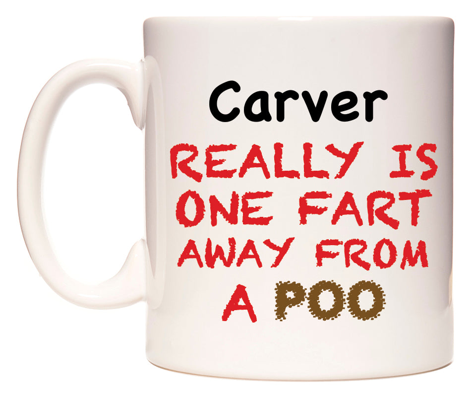 This mug features Carver Really is ONE Fart Away from A Poo