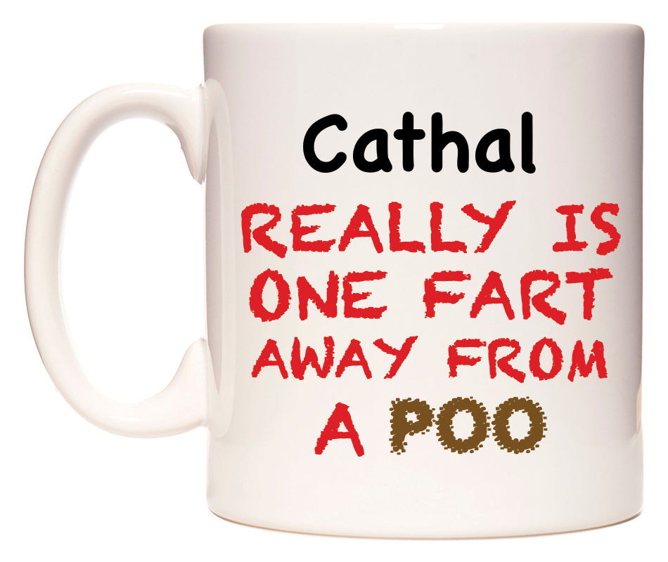 This mug features Cathal Really is ONE Fart Away from A Poo