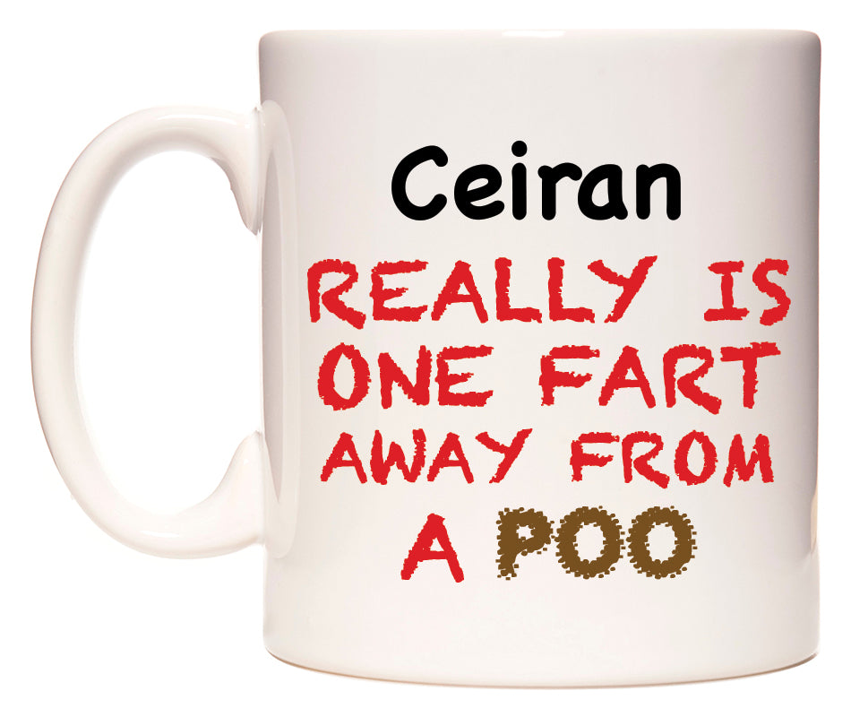 This mug features Ceiran Really is ONE Fart Away from A Poo