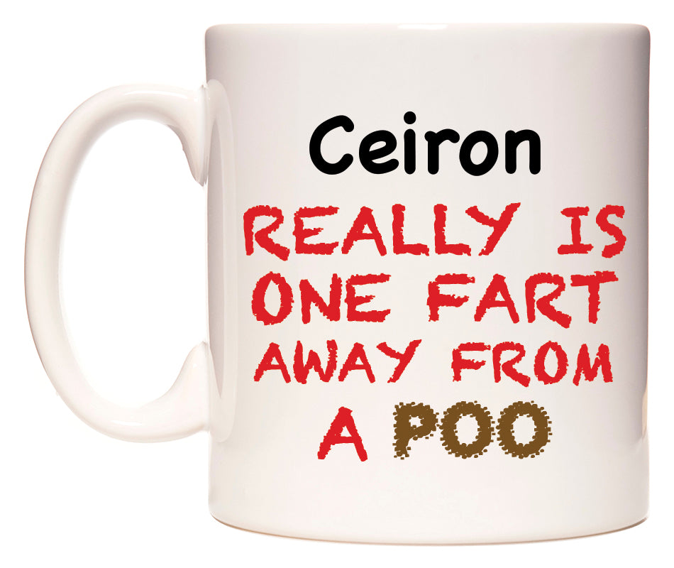 This mug features Ceiron Really is ONE Fart Away from A Poo
