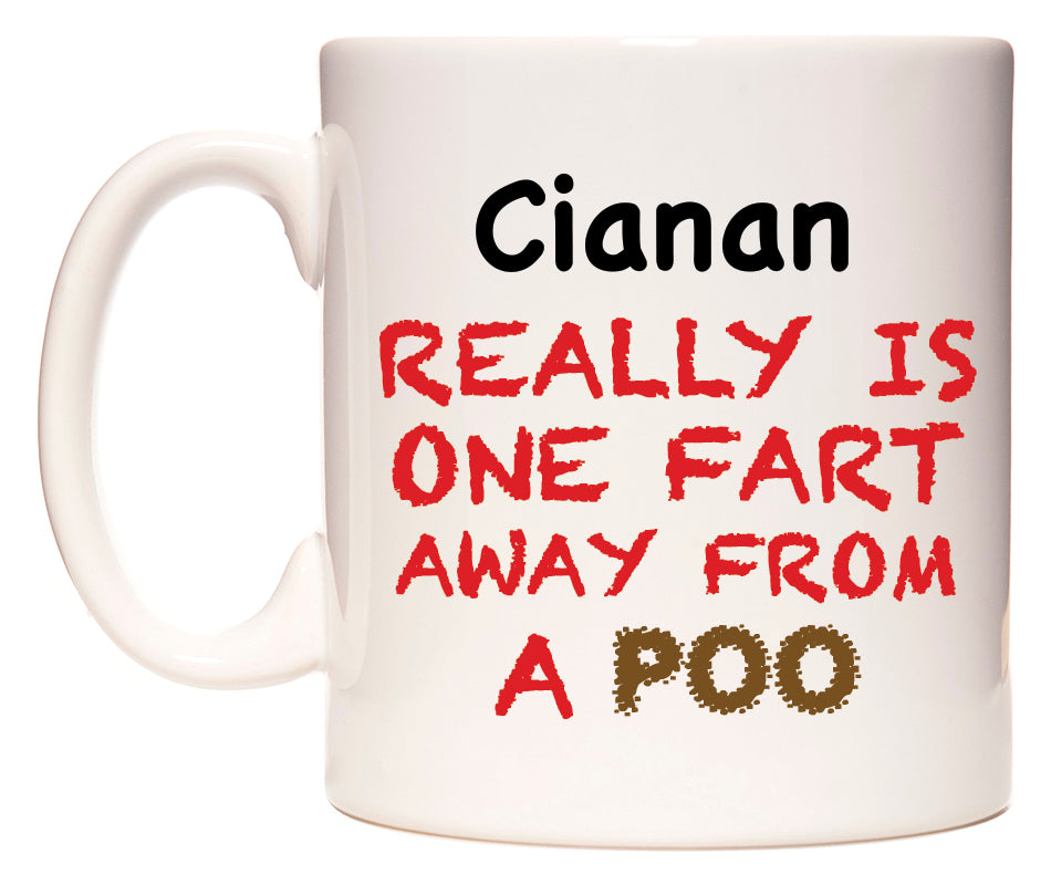 This mug features Cianan Really is ONE Fart Away from A Poo