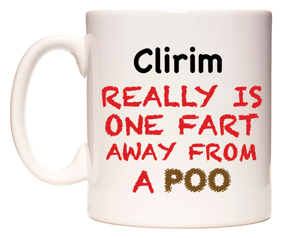 This mug features Clirim Really is ONE Fart Away from A Poo