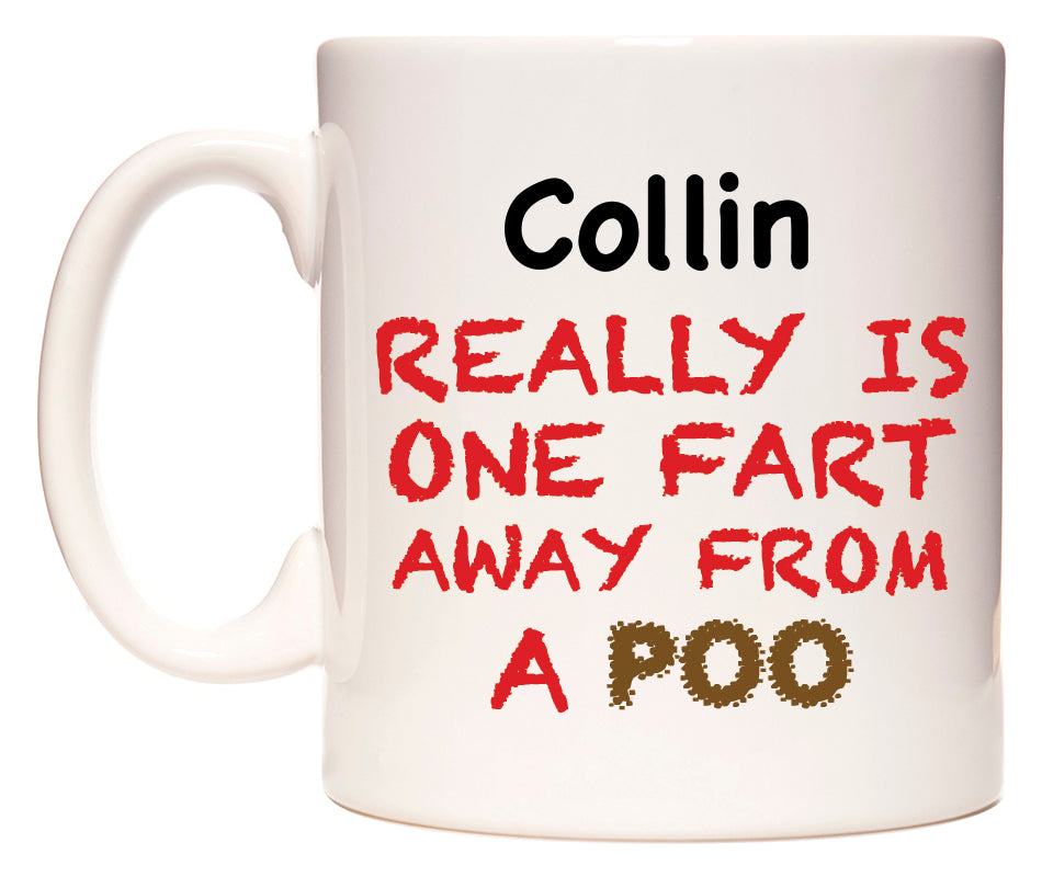 This mug features Collin Really is ONE Fart Away from A Poo