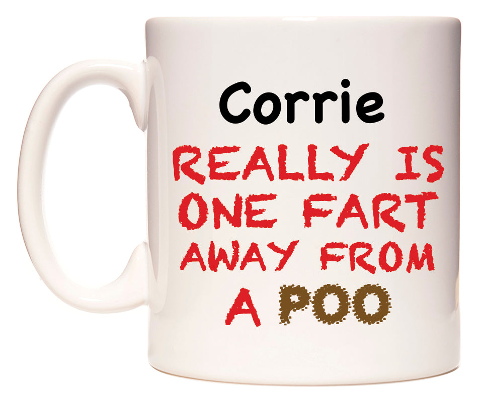 This mug features Corrie Really is ONE Fart Away from A Poo