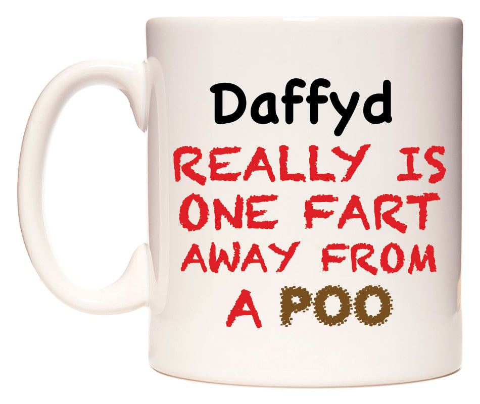 This mug features Daffyd Really is ONE Fart Away from A Poo