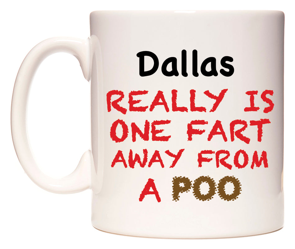 This mug features Dallas Really is ONE Fart Away from A Poo
