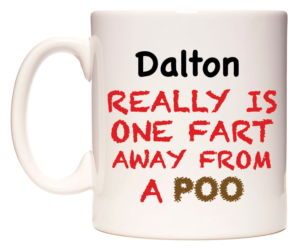 This mug features Dalton Really is ONE Fart Away from A Poo