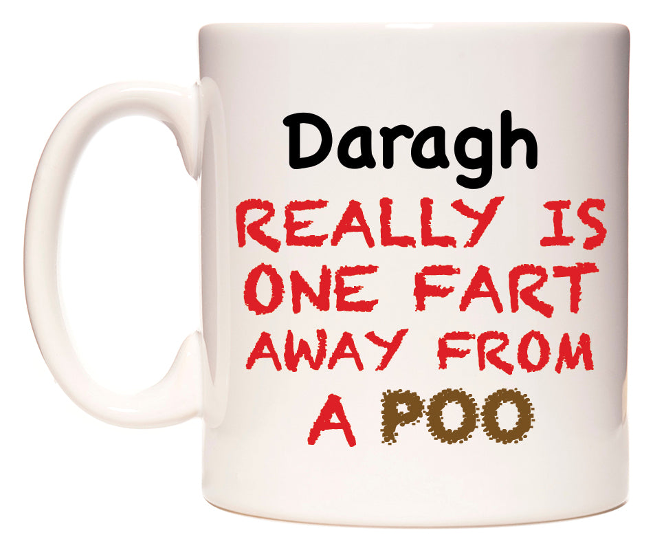 This mug features Daragh Really is ONE Fart Away from A Poo