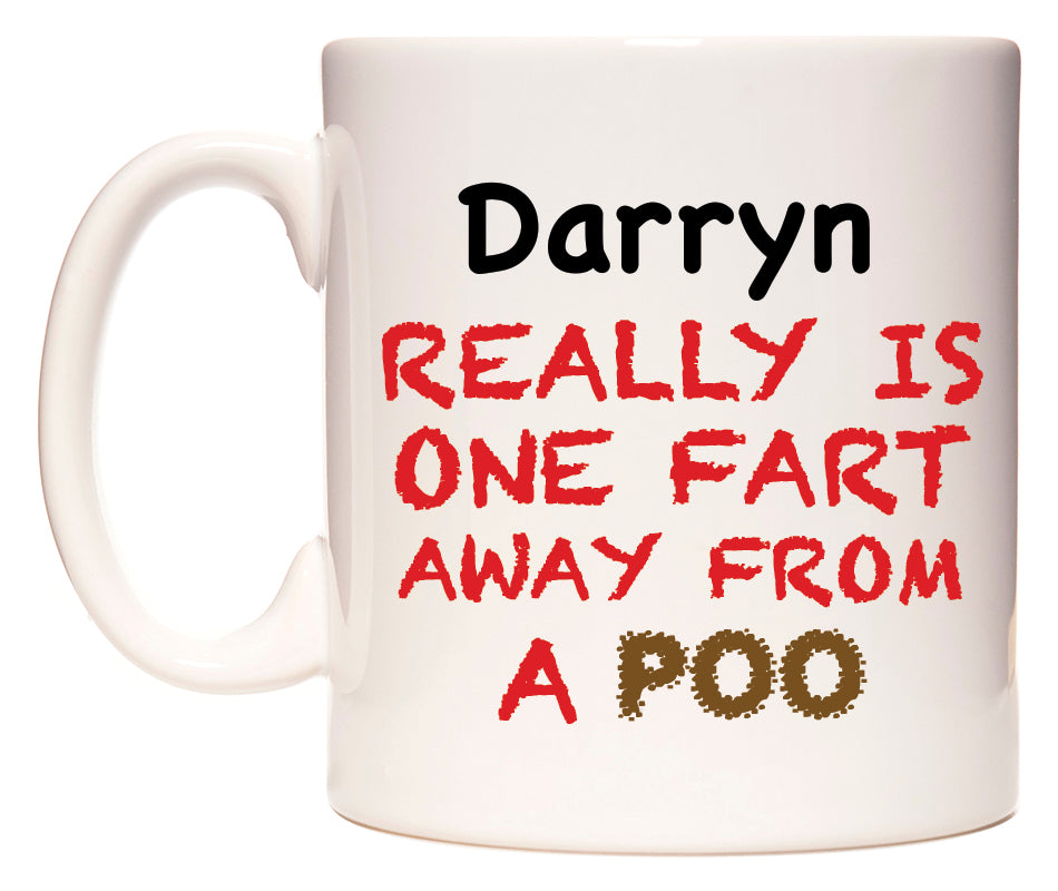 This mug features Darryn Really is ONE Fart Away from A Poo