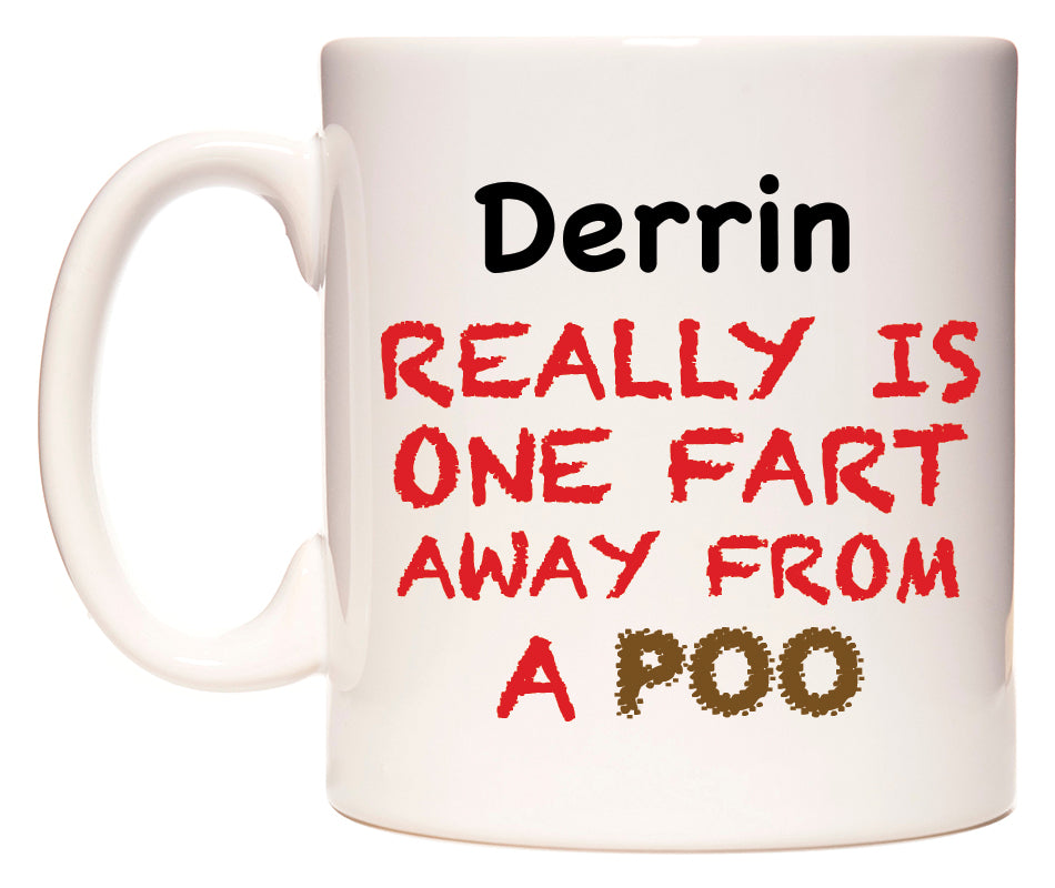 This mug features Derrin Really is ONE Fart Away from A Poo