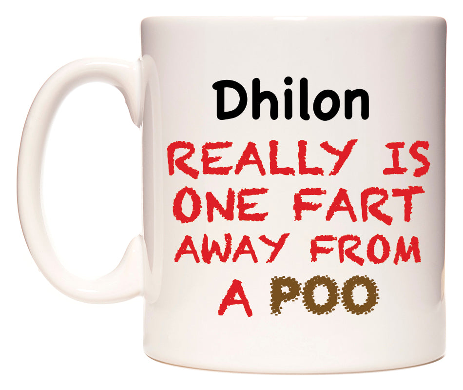 This mug features Dhilon Really is ONE Fart Away from A Poo