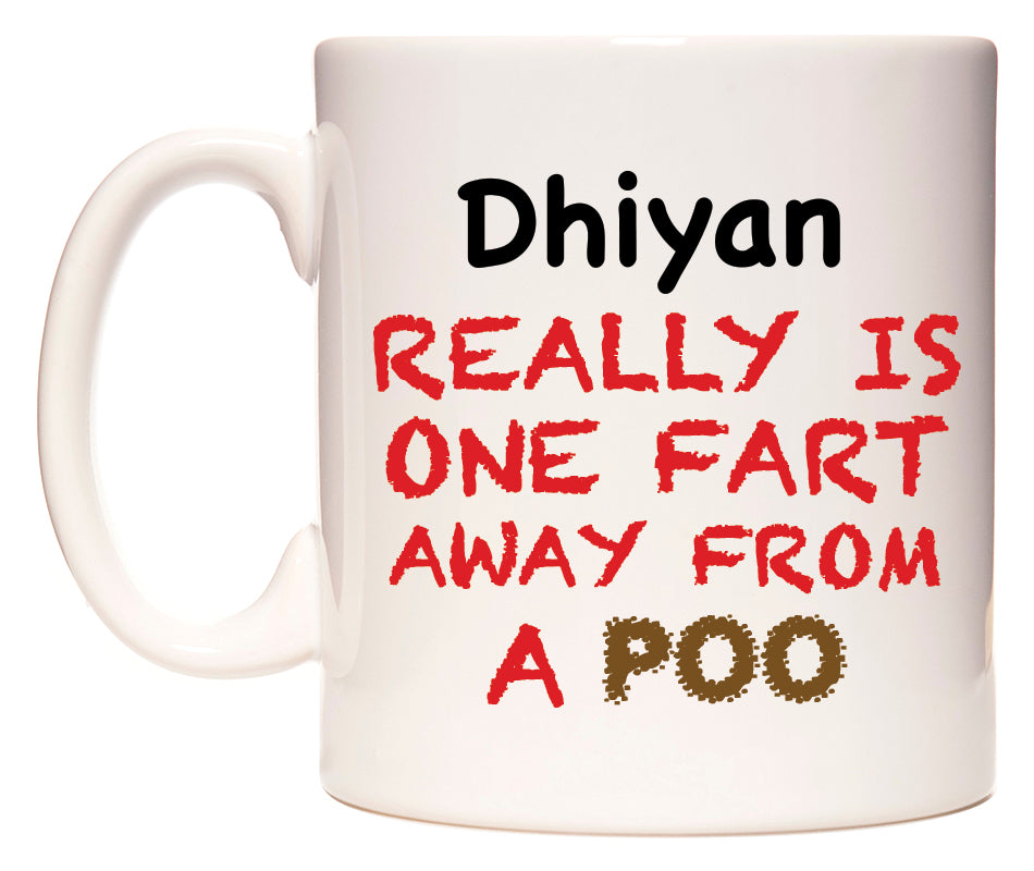 This mug features Dhiyan Really is ONE Fart Away from A Poo