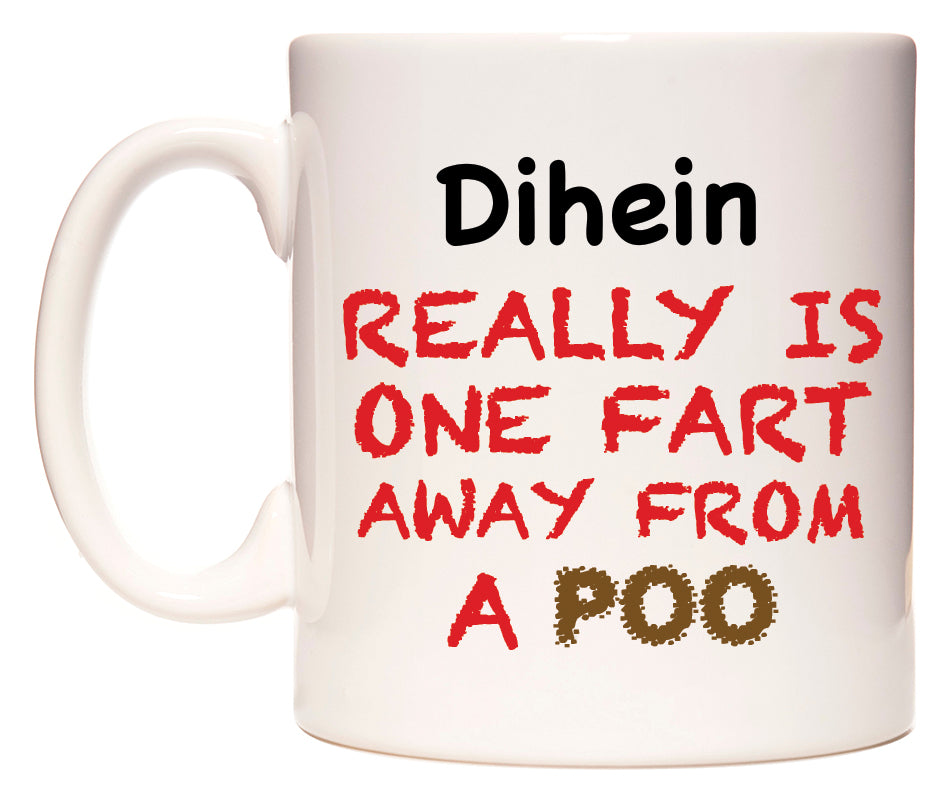 This mug features Dihein Really is ONE Fart Away from A Poo