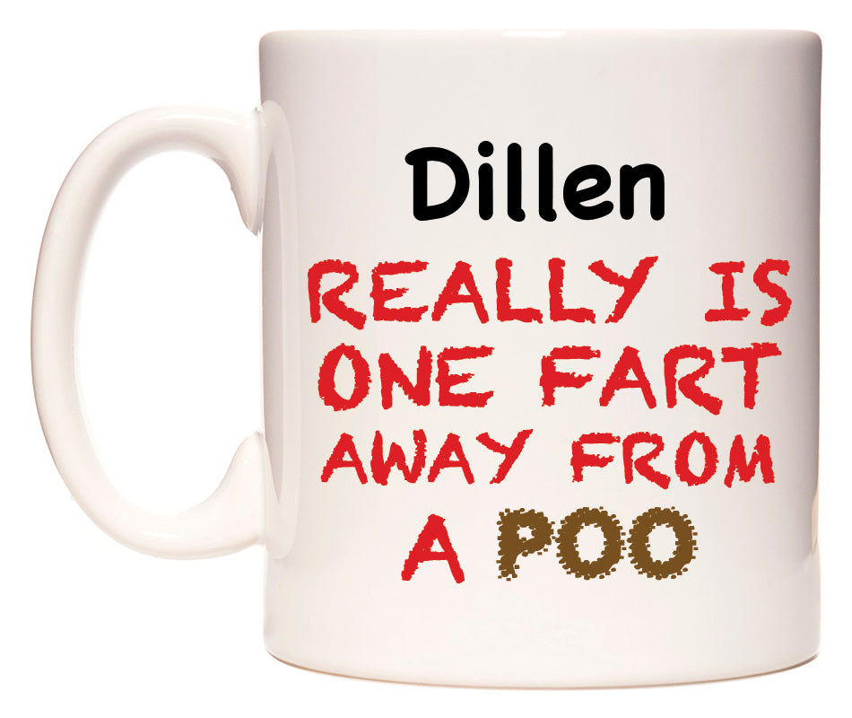 This mug features Dillen Really is ONE Fart Away from A Poo