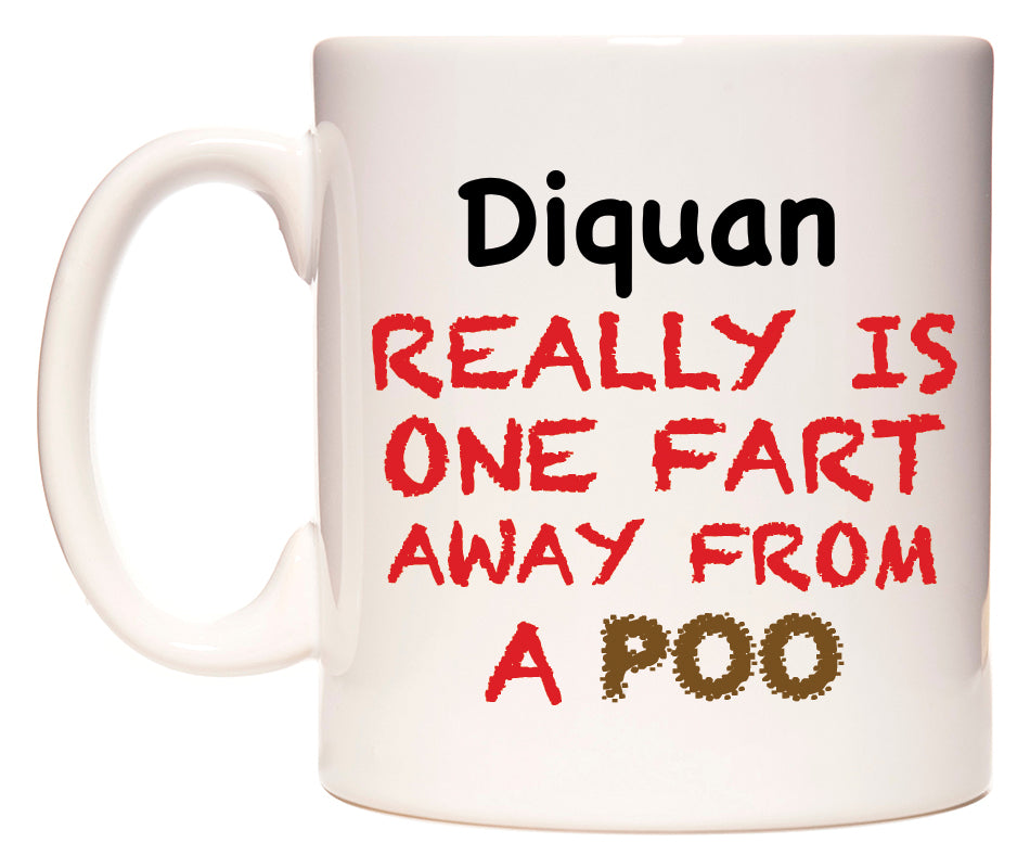 This mug features Diquan Really is ONE Fart Away from A Poo