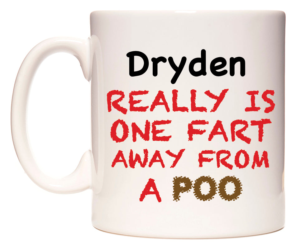 This mug features Dryden Really is ONE Fart Away from A Poo