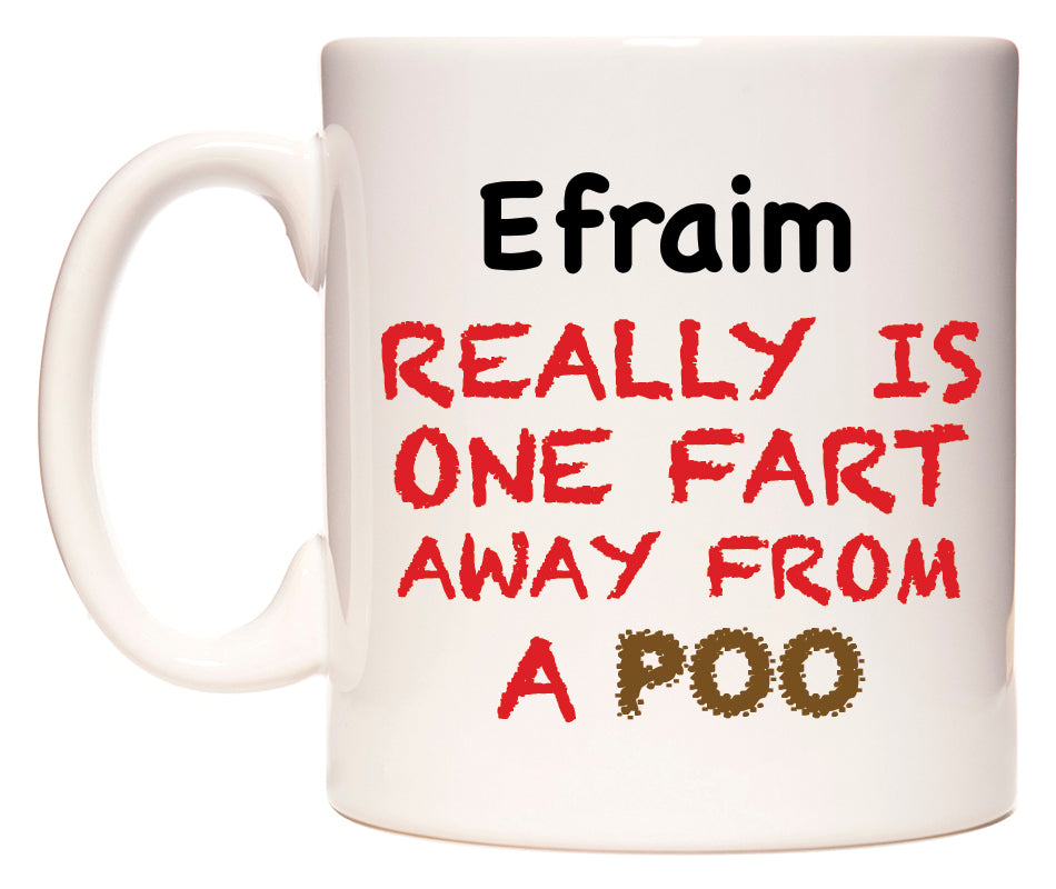 This mug features Efraim Really is ONE Fart Away from A Poo