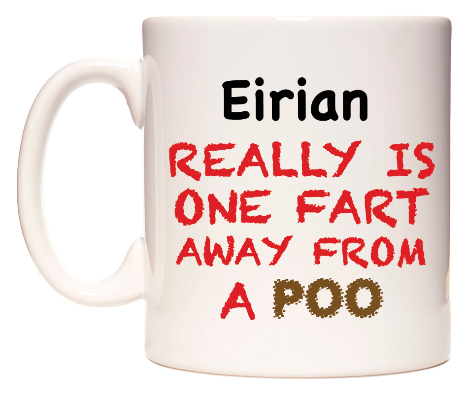 This mug features Eirian Really is ONE Fart Away from A Poo