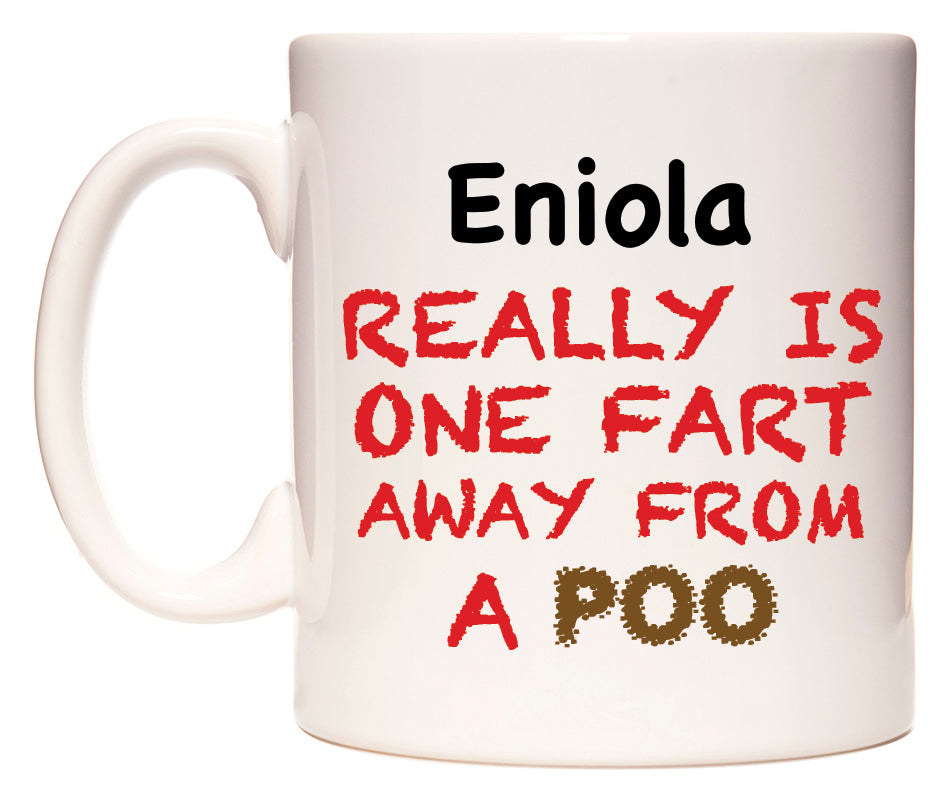 This mug features Eniola Really is ONE Fart Away from A Poo