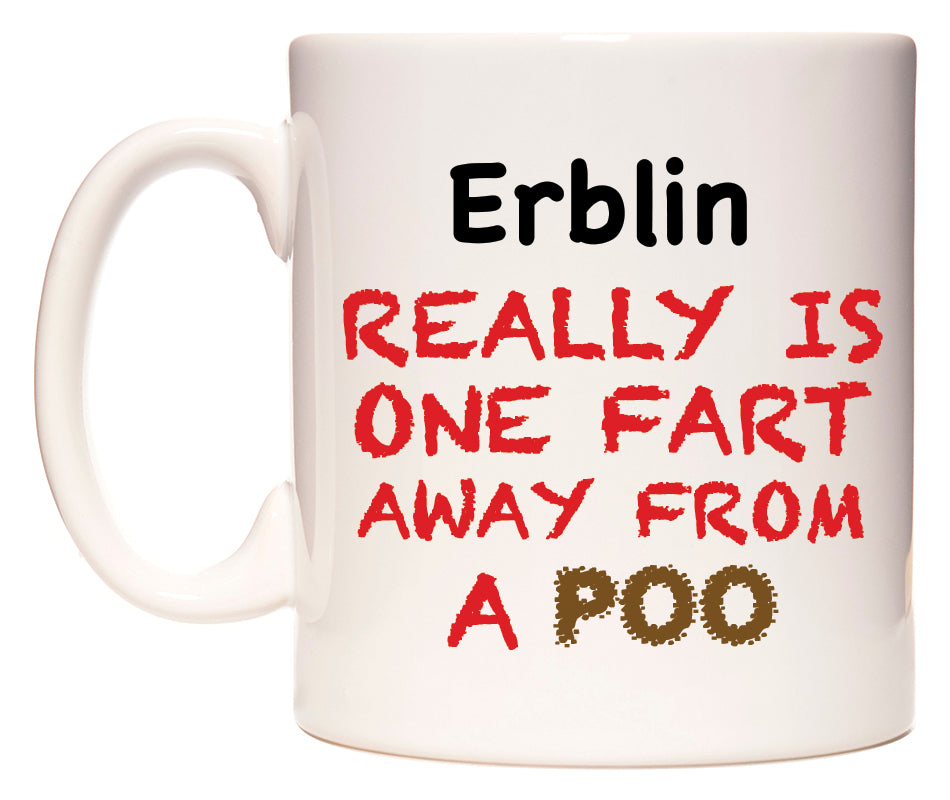 This mug features Erblin Really is ONE Fart Away from A Poo