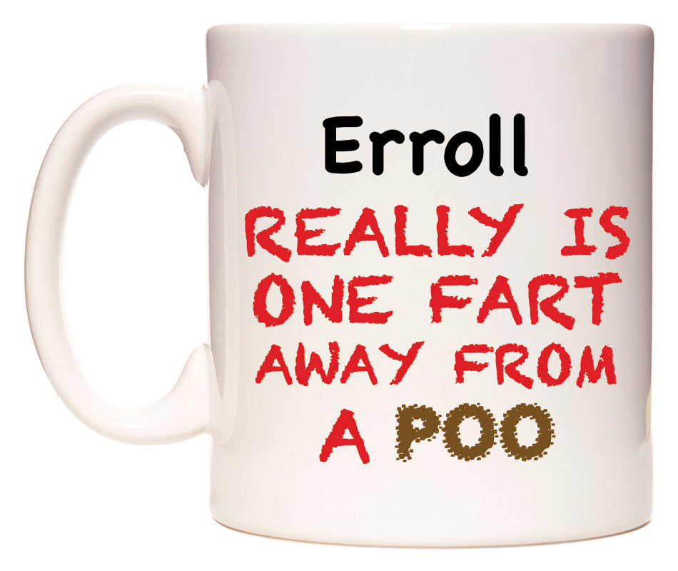 This mug features Erroll Really is ONE Fart Away from A Poo