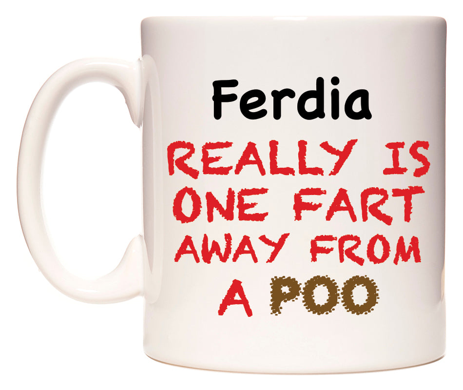 This mug features Ferdia Really is ONE Fart Away from A Poo
