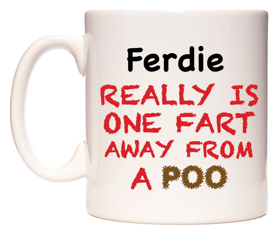 This mug features Ferdie Really is ONE Fart Away from A Poo