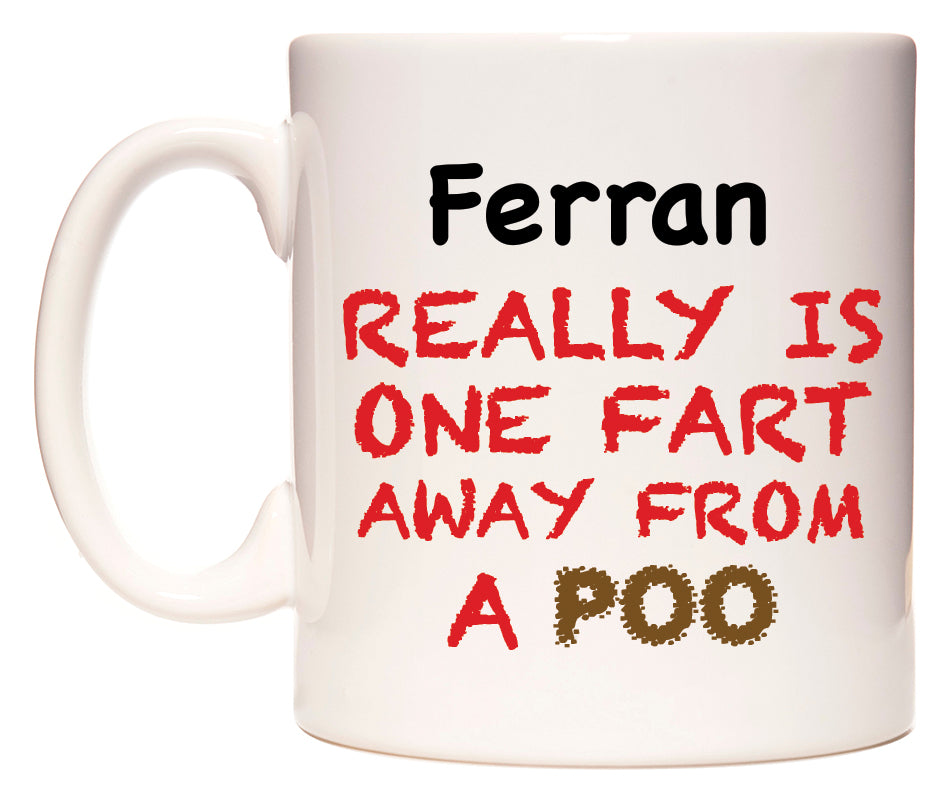 This mug features Ferran Really is ONE Fart Away from A Poo