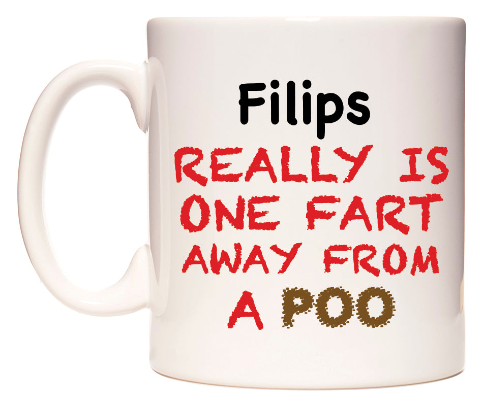 This mug features Filips Really is ONE Fart Away from A Poo