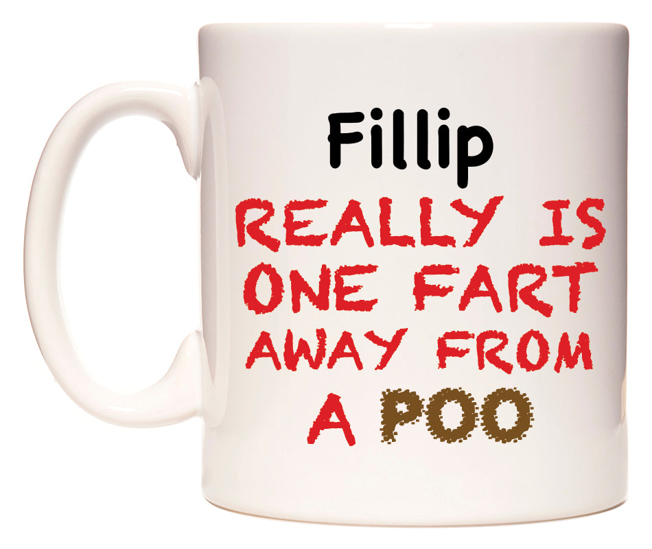 This mug features Fillip Really is ONE Fart Away from A Poo