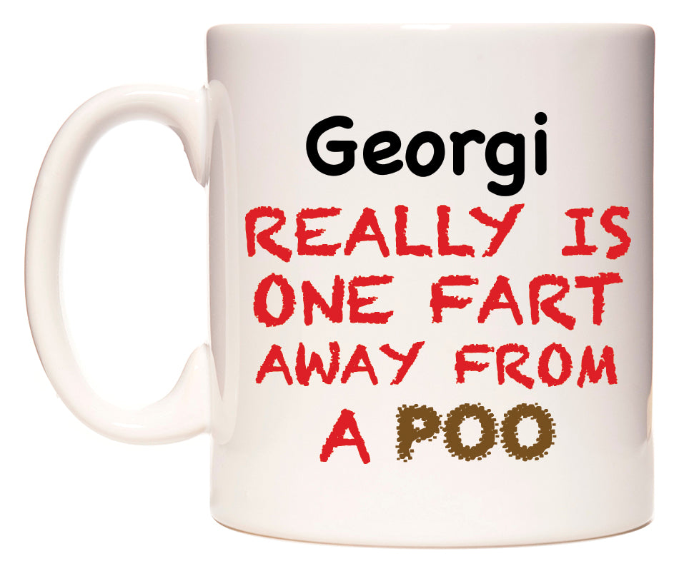 This mug features Georgi Really is ONE Fart Away from A Poo