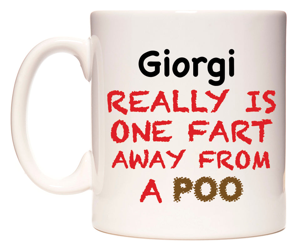 This mug features Giorgi Really is ONE Fart Away from A Poo